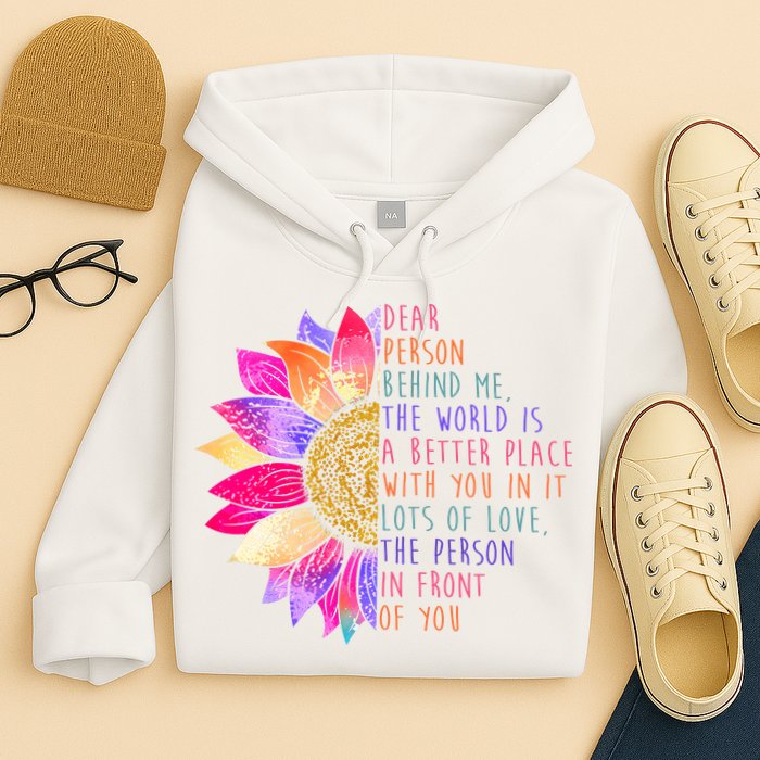 Dear Person Behind Me The World Is A Better Place With You In It Hoodie