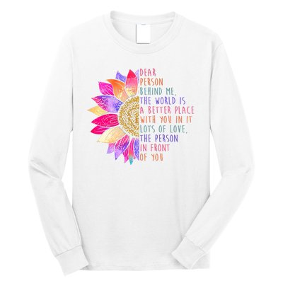 Dear Person Behind Me The World Is A Better Place With You In It Long Sleeve Shirt