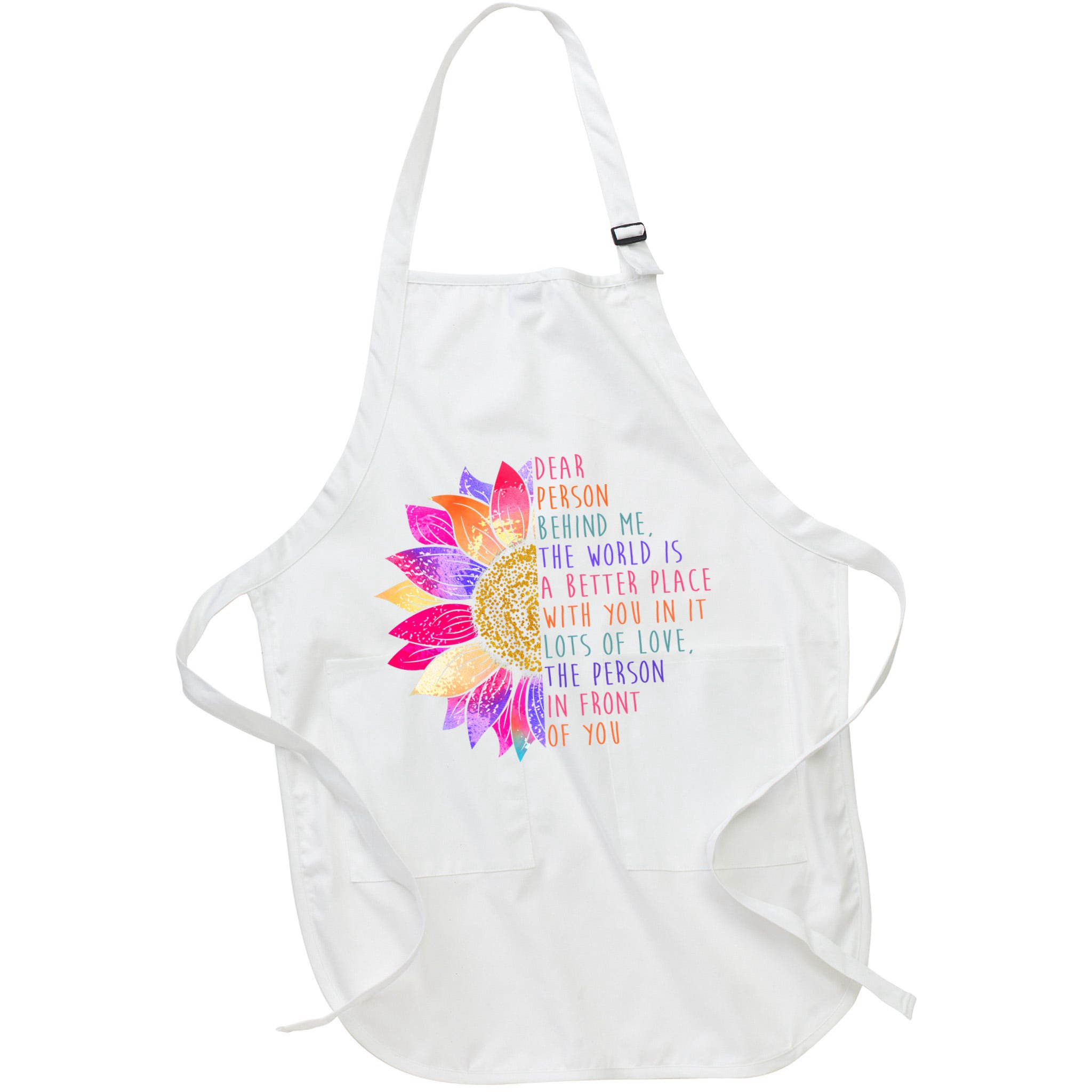 Dear Person Behind Me The World Is A Better Place With You In It Apron
