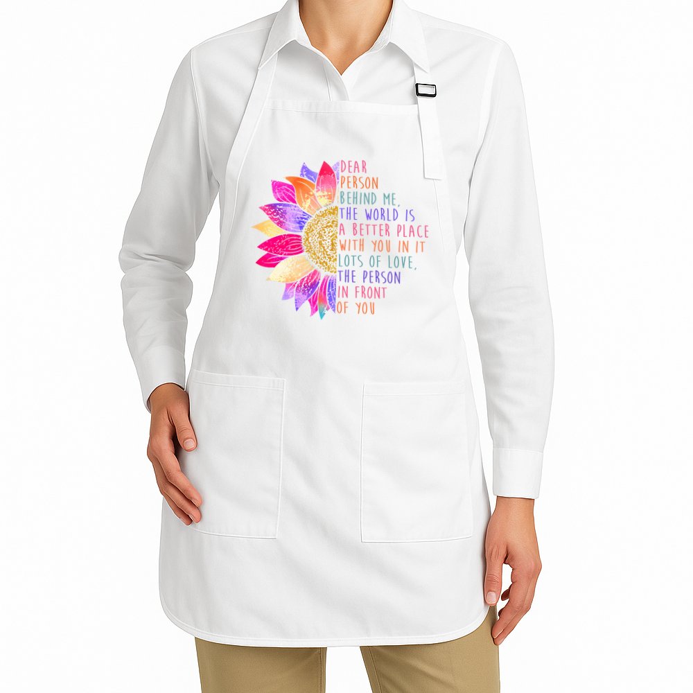 Dear Person Behind Me The World Is A Better Place With You In It Apron