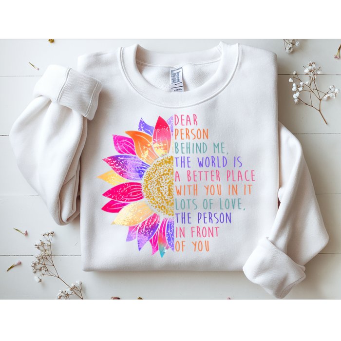 Dear Person Behind Me The World Is A Better Place With You In It Sweatshirt