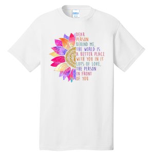 Dear Person Behind Me The World Is A Better Place With You In It Tall T-Shirt