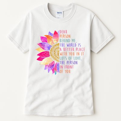 Dear Person Behind Me The World Is A Better Place With You In It Tall T-Shirt