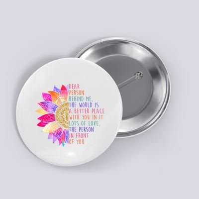 Dear Person Behind Me The World Is A Better Place With You In It Button
