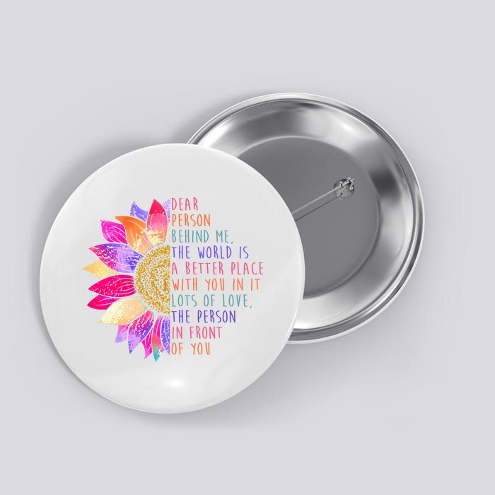 Dear Person Behind Me The World Is A Better Place With You In It Button