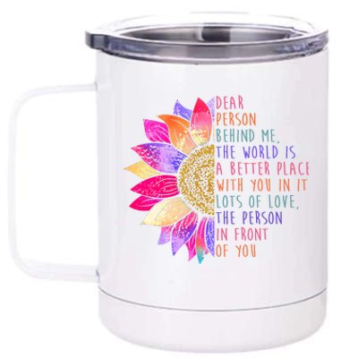 Dear Person Behind Me The World Is A Better Place With You In It 12 oz Stainless Steel Tumbler Cup