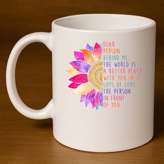 Dear Person Behind Me The World Is A Better Place With You In It 11oz C Handle Ceramic Mug