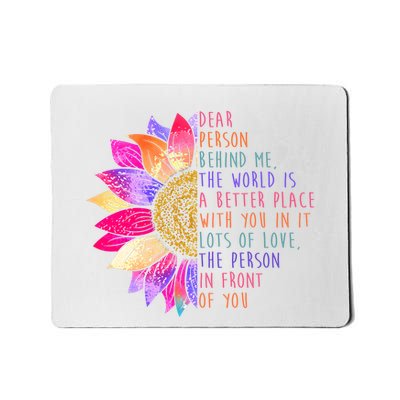 Dear Person Behind Me The World Is A Better Place With You In It Mousepad