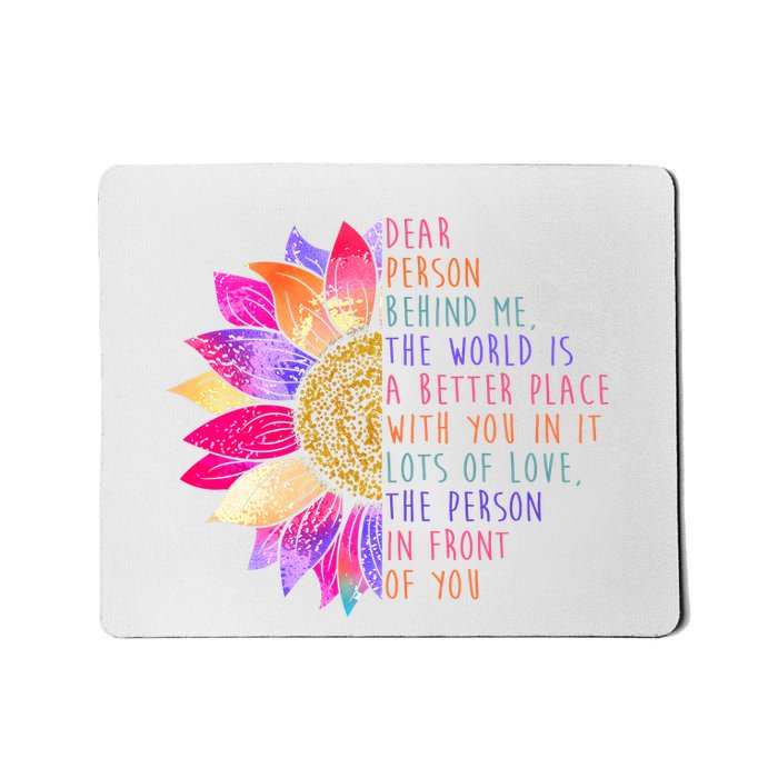Dear Person Behind Me The World Is A Better Place With You In It Mousepad