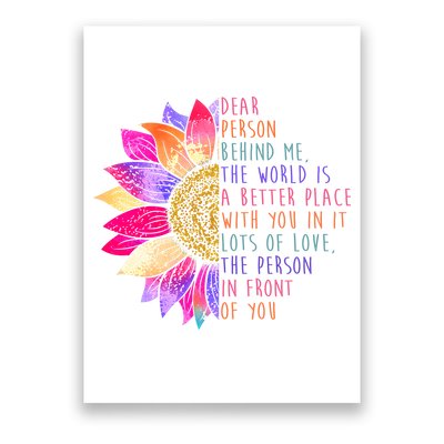 Dear Person Behind Me The World Is A Better Place With You In It Poster