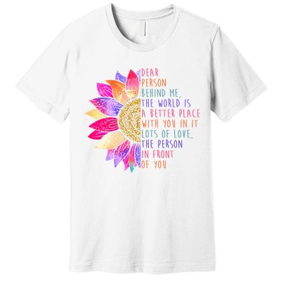 Dear Person Behind Me The World Is A Better Place With You In It Premium T-Shirt
