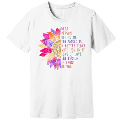 Dear Person Behind Me The World Is A Better Place With You In It Premium T-Shirt