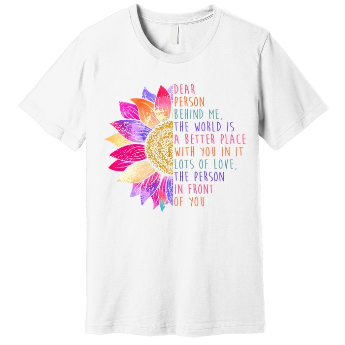 Dear Person Behind Me The World Is A Better Place With You In It Premium T-Shirt