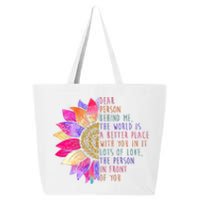 Dear Person Behind Me The World Is A Better Place With You In It 25L Jumbo Tote