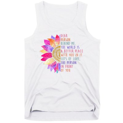 Dear Person Behind Me The World Is A Better Place With You In It Tank Top