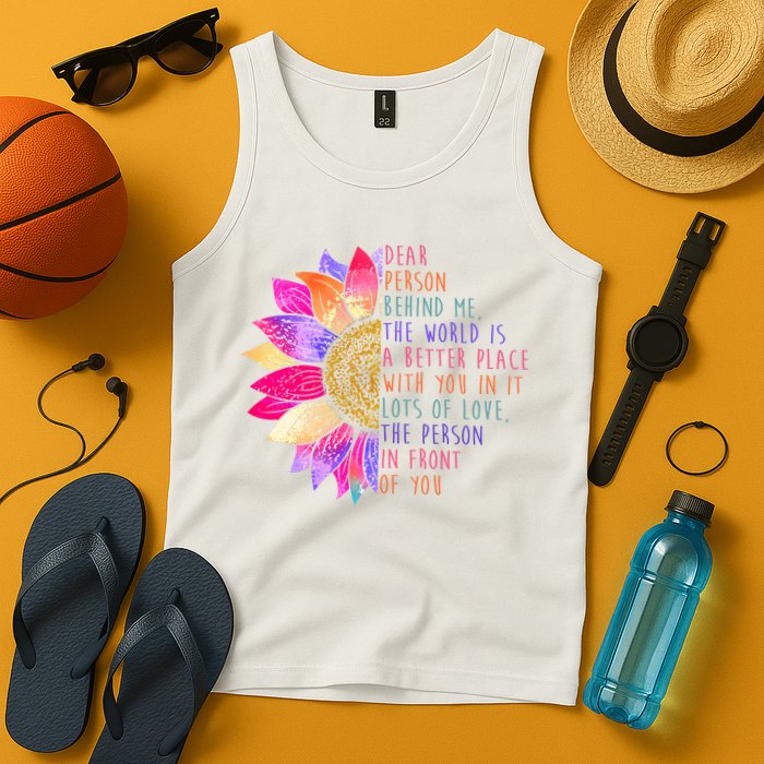 Dear Person Behind Me The World Is A Better Place With You In It Tank Top