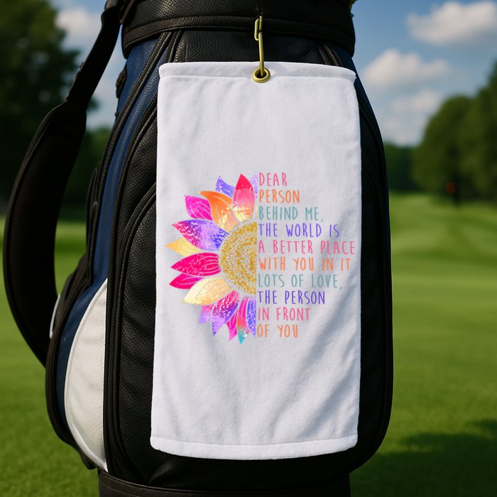 Dear Person Behind Me The World Is A Better Place With You In It Golf Towel