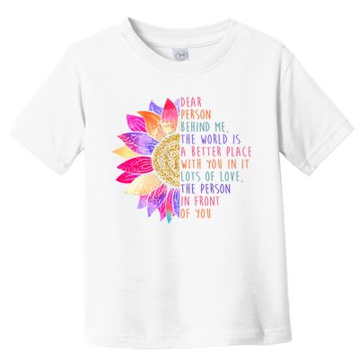 Dear Person Behind Me The World Is A Better Place With You In It Toddler T-Shirt