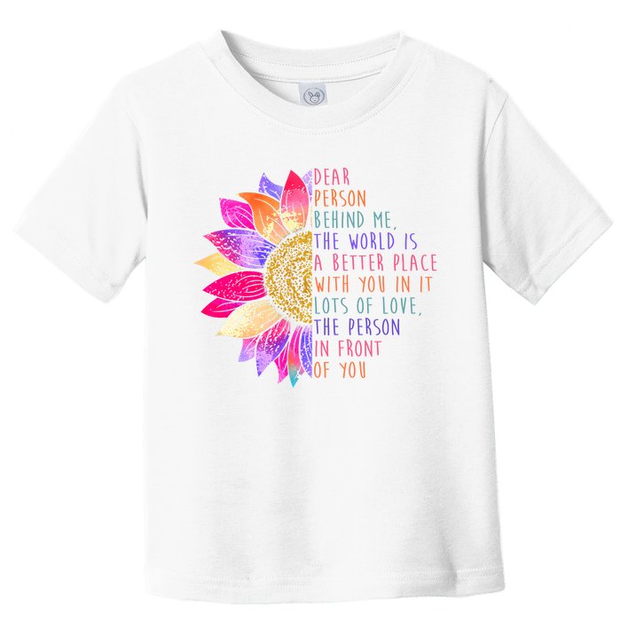 Dear Person Behind Me The World Is A Better Place With You In It Toddler T-Shirt