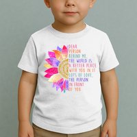 Dear Person Behind Me The World Is A Better Place With You In It Toddler T-Shirt