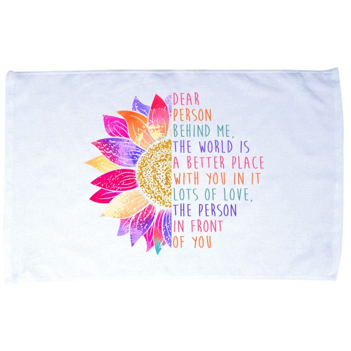 Dear Person Behind Me The World Is A Better Place With You In It Microfiber Hand Towel