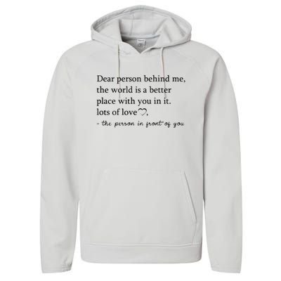 Dear Person Behind Me The World Is A Better Place With You Performance Fleece Hoodie