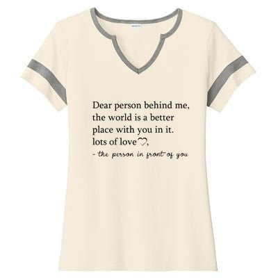 Dear Person Behind Me The World Is A Better Place With You Ladies Halftime Notch Neck Tee