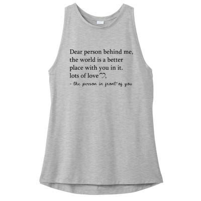 Dear Person Behind Me The World Is A Better Place With You Ladies PosiCharge Tri-Blend Wicking Tank