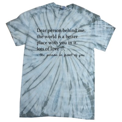 Dear Person Behind Me The World Is A Better Place With You Tie-Dye T-Shirt