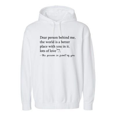 Dear Person Behind Me The World Is A Better Place With You Garment-Dyed Fleece Hoodie