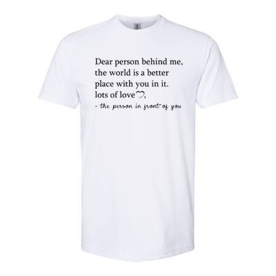 Dear Person Behind Me The World Is A Better Place With You Softstyle CVC T-Shirt