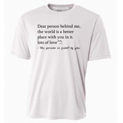 Dear Person Behind Me The World Is A Better Place With You Cooling Performance Crew T-Shirt