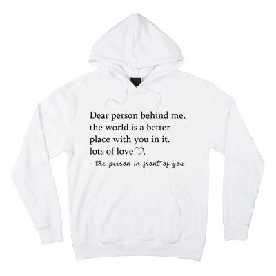 Dear Person Behind Me The World Is A Better Place With You Hoodie