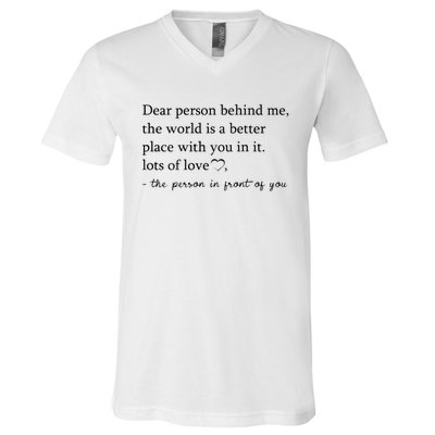 Dear Person Behind Me The World Is A Better Place With You V-Neck T-Shirt