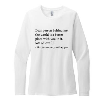 Dear Person Behind Me The World Is A Better Place With You Womens CVC Long Sleeve Shirt