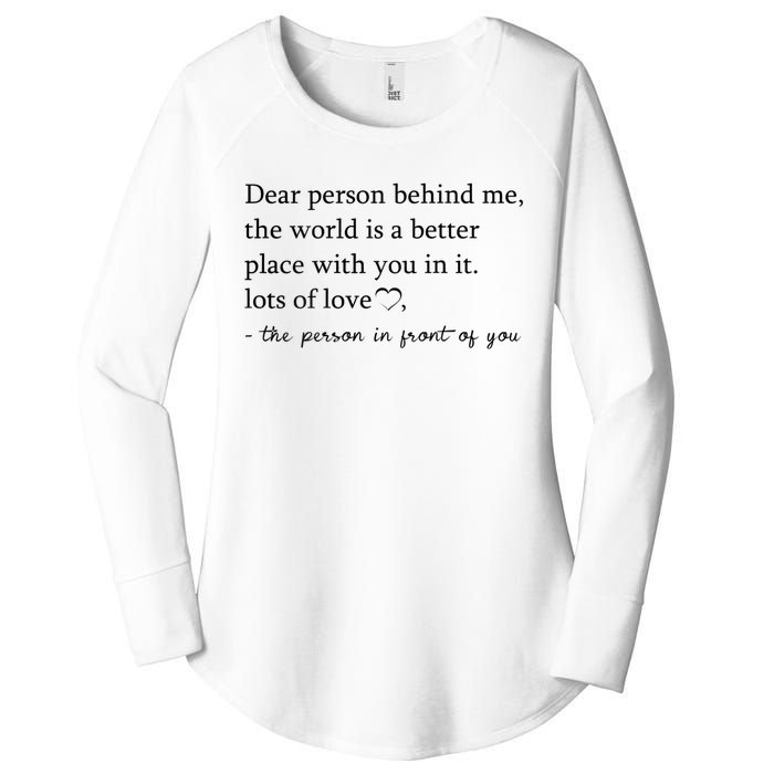 Dear Person Behind Me The World Is A Better Place With You Women's Perfect Tri Tunic Long Sleeve Shirt