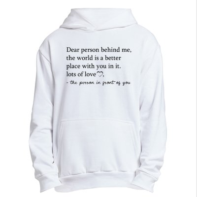 Dear Person Behind Me The World Is A Better Place With You Urban Pullover Hoodie