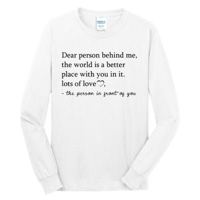 Dear Person Behind Me The World Is A Better Place With You Tall Long Sleeve T-Shirt