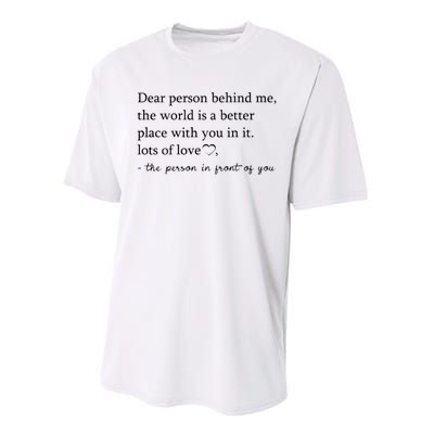 Dear Person Behind Me The World Is A Better Place With You Performance Sprint T-Shirt