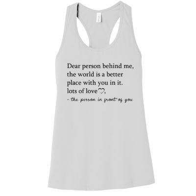 Dear Person Behind Me The World Is A Better Place With You Women's Racerback Tank