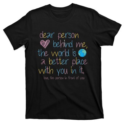 Dear Person Behind Me The World Is A Better Place With You T-Shirt