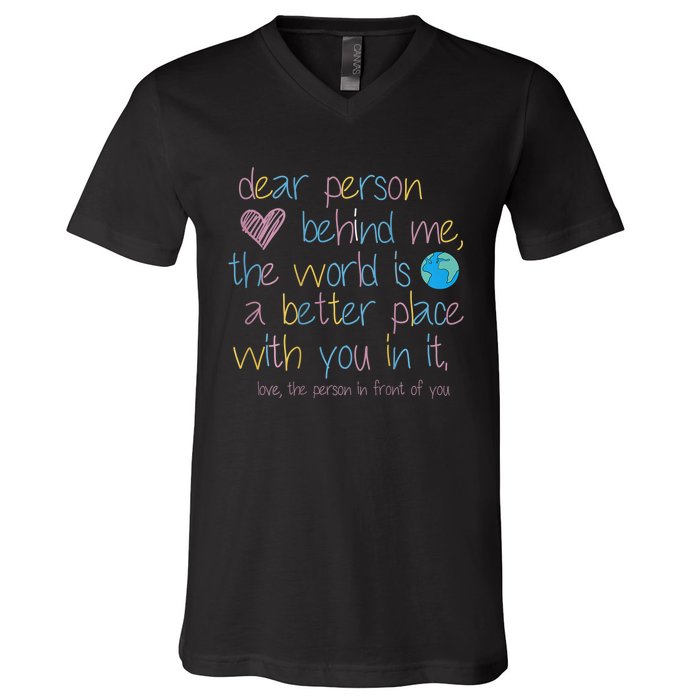 Dear Person Behind Me The World Is A Better Place With You V-Neck T-Shirt