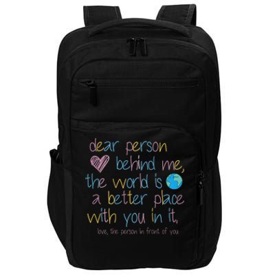 Dear Person Behind Me The World Is A Better Place With You Impact Tech Backpack