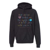 Dear Person Behind Me The World Is A Better Place With You Premium Hoodie