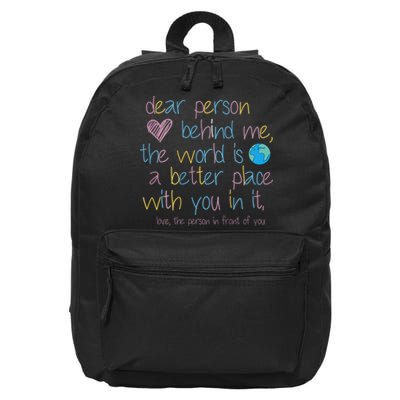 Dear Person Behind Me The World Is A Better Place With You 16 in Basic Backpack