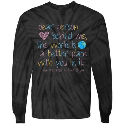 Dear Person Behind Me The World Is A Better Place With You Tie-Dye Long Sleeve Shirt