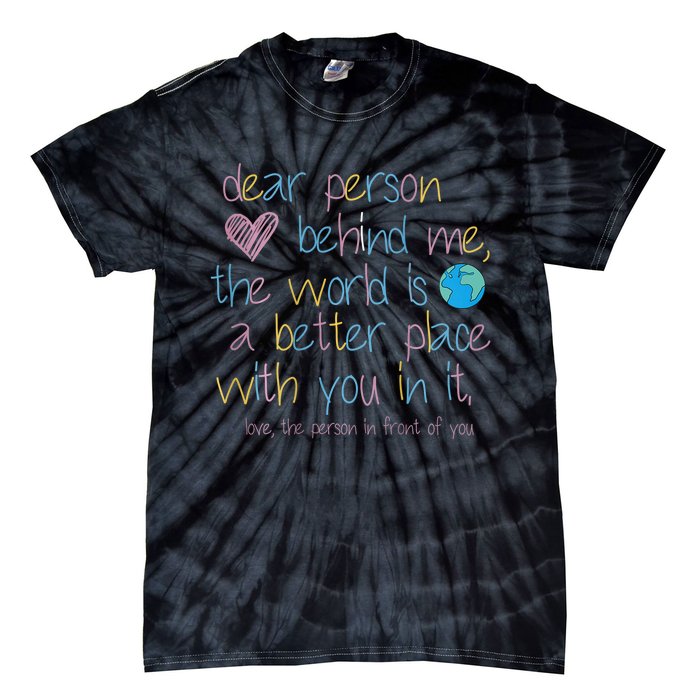 Dear Person Behind Me The World Is A Better Place With You Tie-Dye T-Shirt