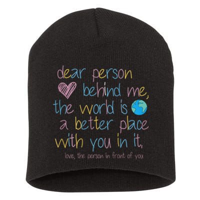 Dear Person Behind Me The World Is A Better Place With You Short Acrylic Beanie