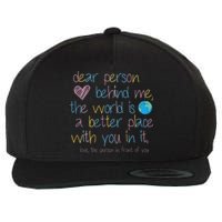 Dear Person Behind Me The World Is A Better Place With You Wool Snapback Cap