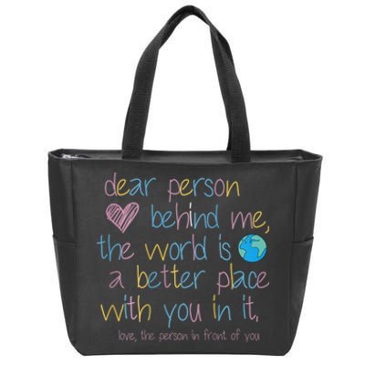 Dear Person Behind Me The World Is A Better Place With You Zip Tote Bag